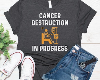 Funny Cancer Shirt, Chemo Shirt, Cancer Patient Gift, Cancer Destruction In Progress Shirt