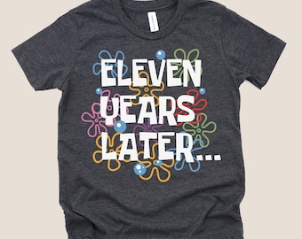 Funny 11th Birthday Shirt: 11 Year Old Gift, Eleven Years Later Shirt