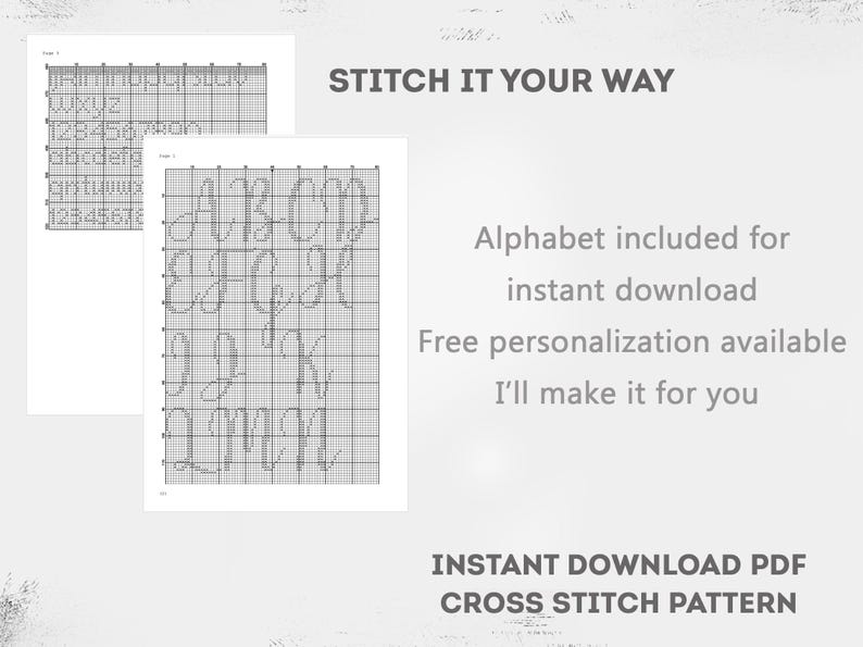 May include: Two cross-stitch pattern sheets with alphabet and number charts. The text "STITCH IT YOUR WAY" is at the top. The text "Alphabet included for instant download" is also visible. The bottom text reads "INSTANT DOWNLOAD PDF CROSS STITCH PATTERN".