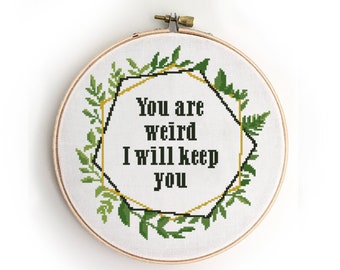 You are weird I will keep you counted cross stitch pattern geometric green wreath quote funny - Cross Stitch Pattern (Digital Format - PDF)
