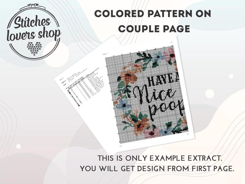 May include: A cross stitch pattern with a floral wreath and the text "HAVE A NICE POOP". This is an example of the pattern, the full design is available on the first page.