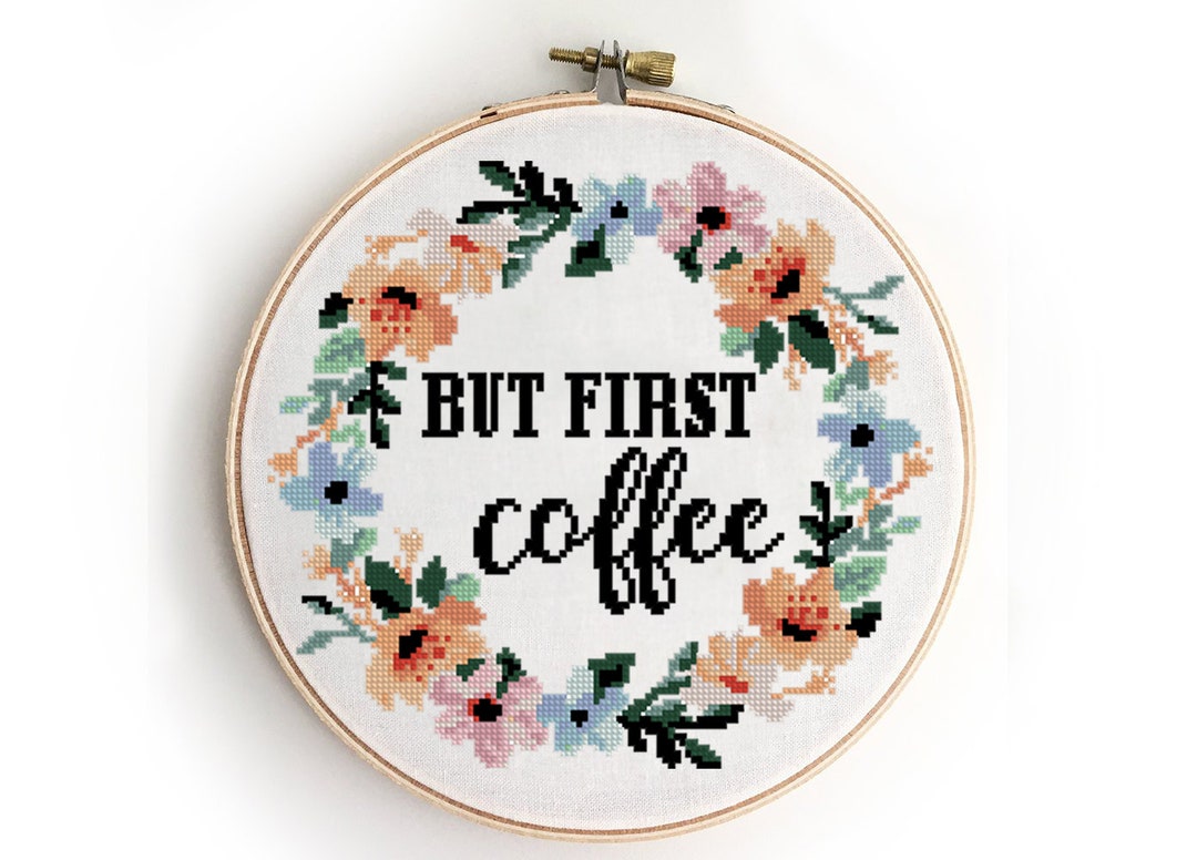 But First Coffee Counted Cross Stitch Pattern Floral Wreath Flowers  Calligraphy Text Subversive Cross Stitch Pattern digital Format PDF 