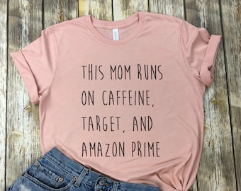 This mom runs on coffee, target, and amazon prime shirt, mom shirt, amazon prime mom shirt, target mom shirt, mom shirt