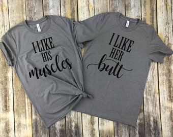 I like his MUSCLE, I like her Butt, Couples Shirts, honeymoon shirts, wedding gift, Unisex clothing.