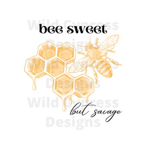 May include: An illustration featuring a honeybee and honeycomb in shades of yellow and gold, with the words "bee sweet but savage" in black script. The design is on a white background.