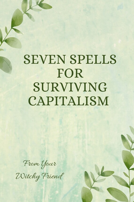 Seven Spells for Surviving Capitalism: A Digital Book of Money Spells