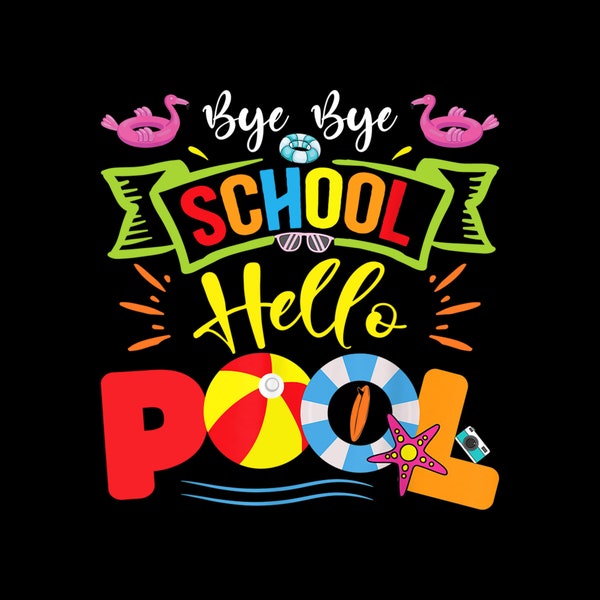 Bye Bye School Hello Pool Teacher Students Summer Vacation Digital PNG