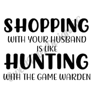 Einkaufen mit Ihrem Mann ist wie die Jagd mit dem Wildhüter Lustige Ehe Frau Sublimation PNG SVG