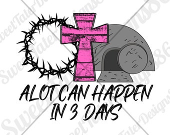 A Lot Can Happen In 3 Days Jesus Christian Cross Pink Sublimation PNG ONLY