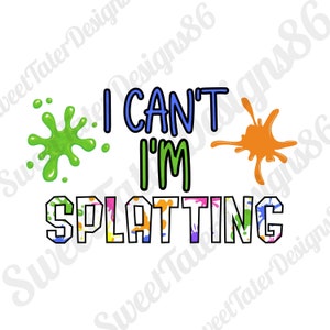 I Can&#39;t I&#39;m Splatting Splatoon Game Sublimation PNG ONLY
