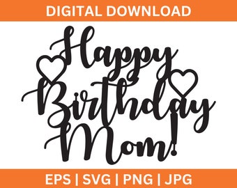 Happy Birthday Mom Instant Download, Mom Hearts Script Cut File, Digital SVG, Cricut, Cake Topper Design File, Make Your Own Topper