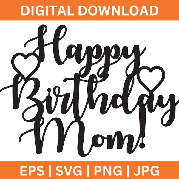 Happy Birthday Mom Instant Download, Mom Hearts Script Cut File, Digital SVG, Cricut, Cake Topper Design File, Make Your Own Topper