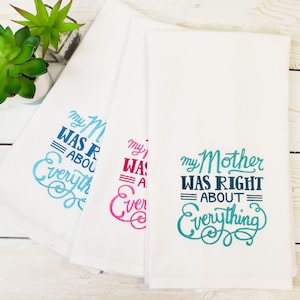Embroidered Snarky Tea Towel - Give Thanks - Funny Hostess Gift - Kitchen Towel - My Mother Was Right About Everything