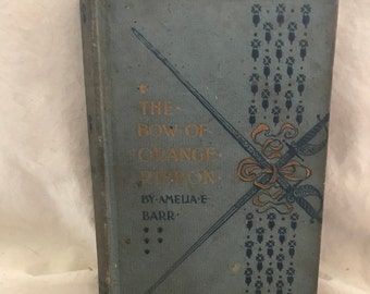 The Bow of Orange Ribbon by Amelia E. Barr - Rare Antique Romance Book - First Edition - 1886 - Four Generations, One Family.