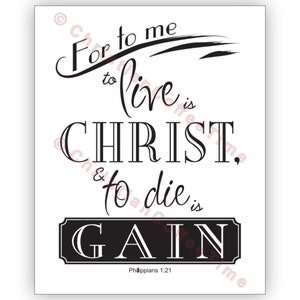 Printable 8x10&quot; - Philippians 1:21 KJV - &quot;To Live is Christ&quot; - White Background with Black Lettering