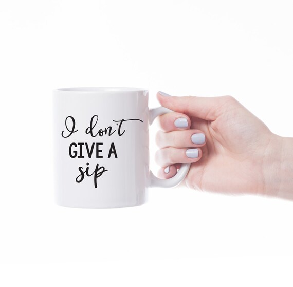 I Dont Give A Sip Coffee Lovers Gift for A Woman, Funny Coffee Mugs with Sayings, Birthday Gifts for Mom, Coffee First Mug Personnalise