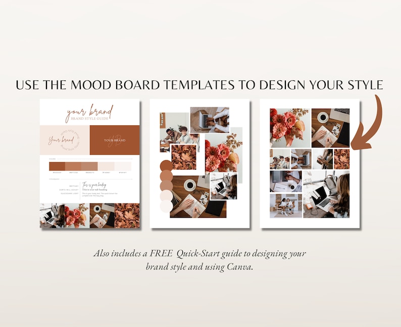 May include: Three mood board templates with the text "USE THE MOOD BOARD TEMPLATES TO DESIGN YOUR STYLE". The templates include brand style guides, colour palettes, and images. The text "Also includes a FREE Quick-Start guide to designing your brand style and using Canva."