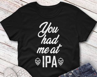 You Had Me at IPA Beer Ladies camiseta, divertida camisa de cerveza para mujer, camisa de camiseta de cerveza artesanal, camisa de pun divertida, camisas de cerveza artesanal para mujer