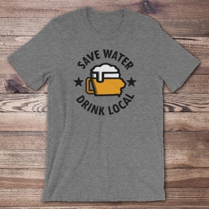 Save Water Drink Local Iowa Beer Men&#39;s T-shirt, Drink Beer from here IA Tee Shirt, Guys State Beer Shirt