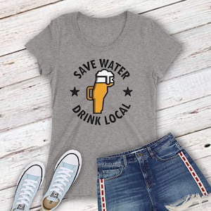 Save Water Drink Local Vermont Beer Women&#39;s T-shirt, Drink Beer from here VT Tee Shirt, State Beer Shirt