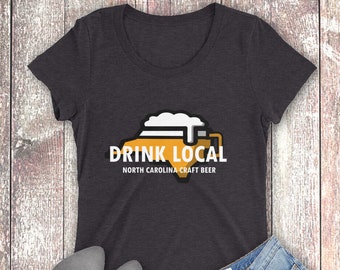 Drink Local Craft North Carolina Beer Women's T-shirt, Drink Beer from here NC Tee Shirt, State Beer Shirt