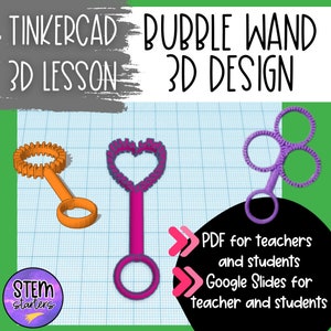 May include: A digital design lesson for creating bubble wands using Tinkercad. The image shows three different bubble wand designs: a circular wand, a heart-shaped wand, and a wand with three circles. The text "Tinkercad Bubble Wand 3D Lesson 3D Design" is at the top of the image. The text "STEM Starters" is at the bottom left of the image. The text "PDF for teachers and students Google Slides for teacher and students" is at the bottom right of the image.