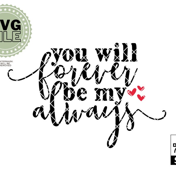 You Will Forever Be My Always SVG | Love Svg | Valentines Svg | anniversary Svg | Pillow Quotes | Cricut Inspirational SVG