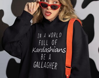 In einer Welt voller Kardashians Be a Gallagher Unisex Hoodie Sweatshirt