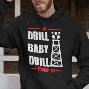 Drill Baby Drill Unisex Hoodie Sweatshirt Trump 2024
