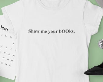 Show Me Your bOOks Meme Shirt • Funny Reading T-Shirt • Trending Lipa Inspired Graphic Tee