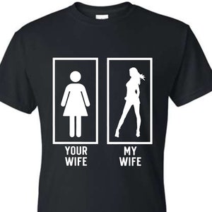 Your Wife My Wife Funny T Shirt For Men Adult Humor