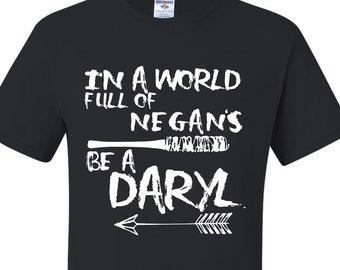 In a World Full Of Negan's Be Daryl Unisex T-Shirt