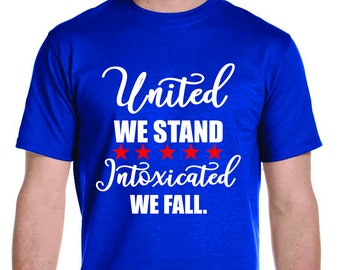 United We Stand Intoxicated We Fall July 4th America USA Unisex T-Shirt