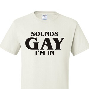 Sounds Gay I&#39;m In Unisex T-Shirt LGBT