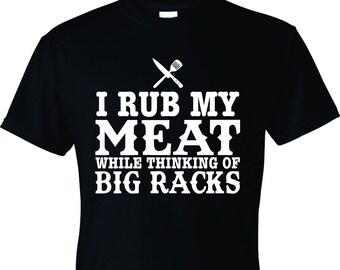 I Rub My Meat While Thinking Of Big Racks Funny BBQ Father's Day 4th of July Unisex T-Shirt