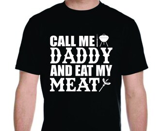 Call Me Daddy And Eat My Meat Funny BBQ Father's Day gift Joke Saying T-Shirt