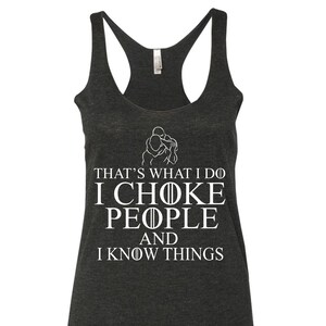 That&#39;s What I Do I Choke People And I Know Things Funny Jiu Jitsu Women&#39;s Tank Top