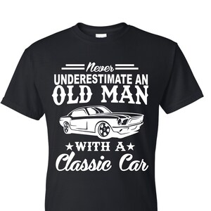 Never Underestimate An Old Man With A Classic Car T-Shirt Funny Father&#39;s Day gift Cars