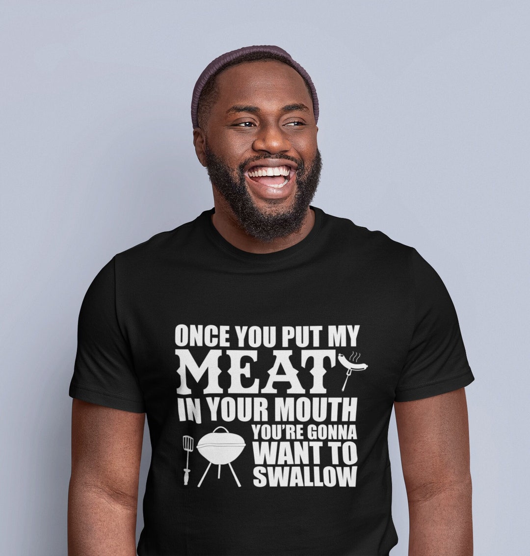 Once You Put My Meat in Your Mouth You Gonna Want to Swallow - Etsy