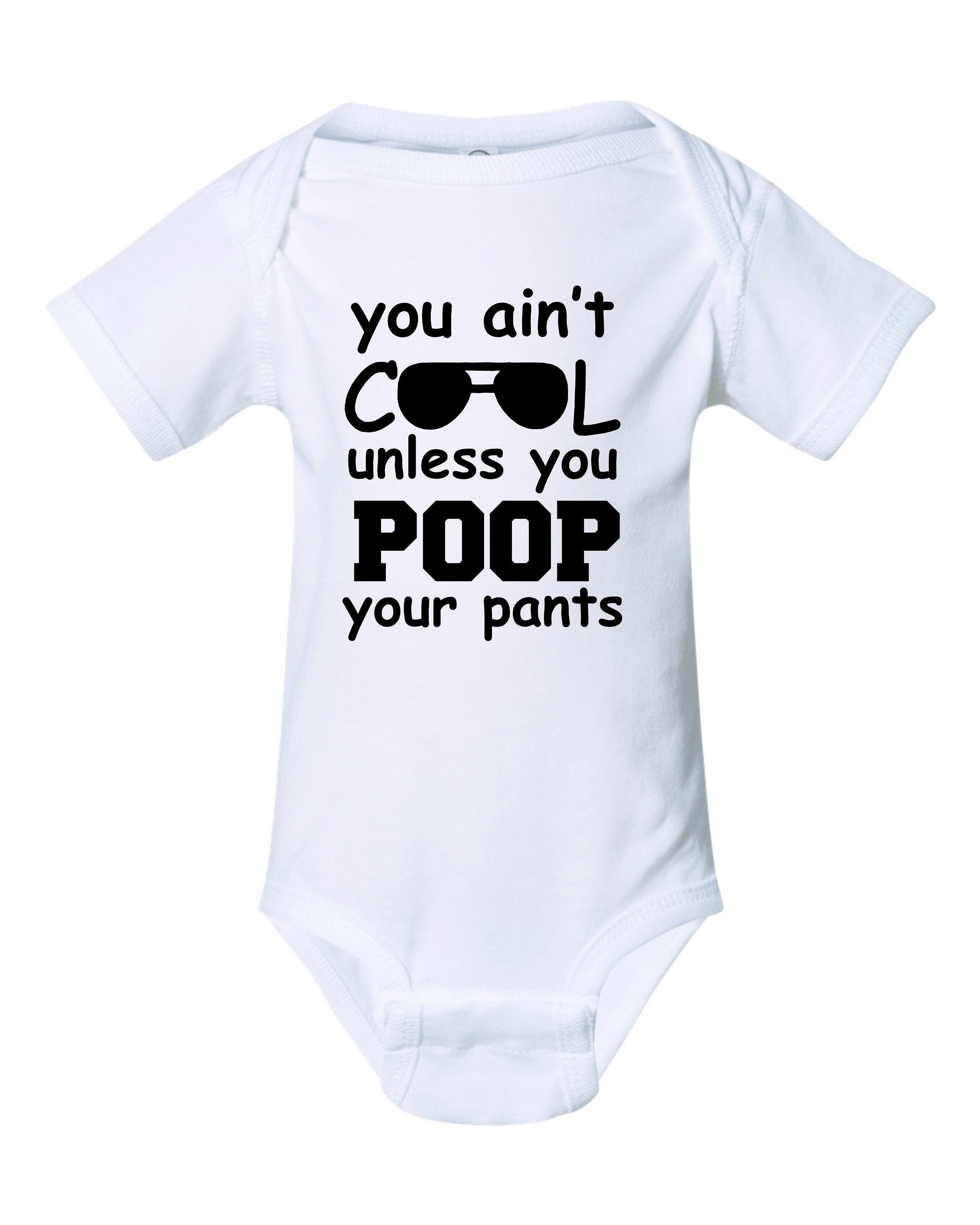 You Ain't Cool Unless You Poop Your Pants Funny Bodysuit Baby boy or Girl shirt