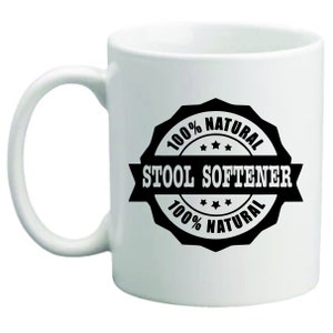 100% Natural Stool Softener Funny 11 oz coffee mug Gift