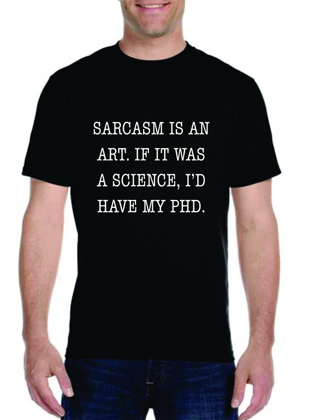 Sarcasm is an Art If It Was A Science I'd Have My Phd Funny Unisex ...
