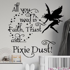 May include: Black and white wall decal with a fairy silhouette and the text "All you need is Faith, Trust and... Pixie Dust!"