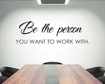 Be the person you want to work with Office Wall Decal Teamwork Quote Wall Sticker Office Decor Inspire Office Quote Motivation Idea Wall Art
