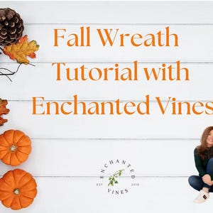 May include: Fall wreath tutorial with Enchanted Vines. A woman is sitting on a white wood background with a fall wreath tutorial. The background has a white wood plank design. The woman is wearing a dark green shirt and blue jeans. She is sitting with her legs crossed and her hands on her knees. The background also has a fall-themed wreath with pumpkins and leaves. The text "Fall Wreath Tutorial with Enchanted Vines" is in orange text on the white wood background. The text "Enchanted Vines" is in a logo with a vine design and the text "EST 2018" on the bottom.
