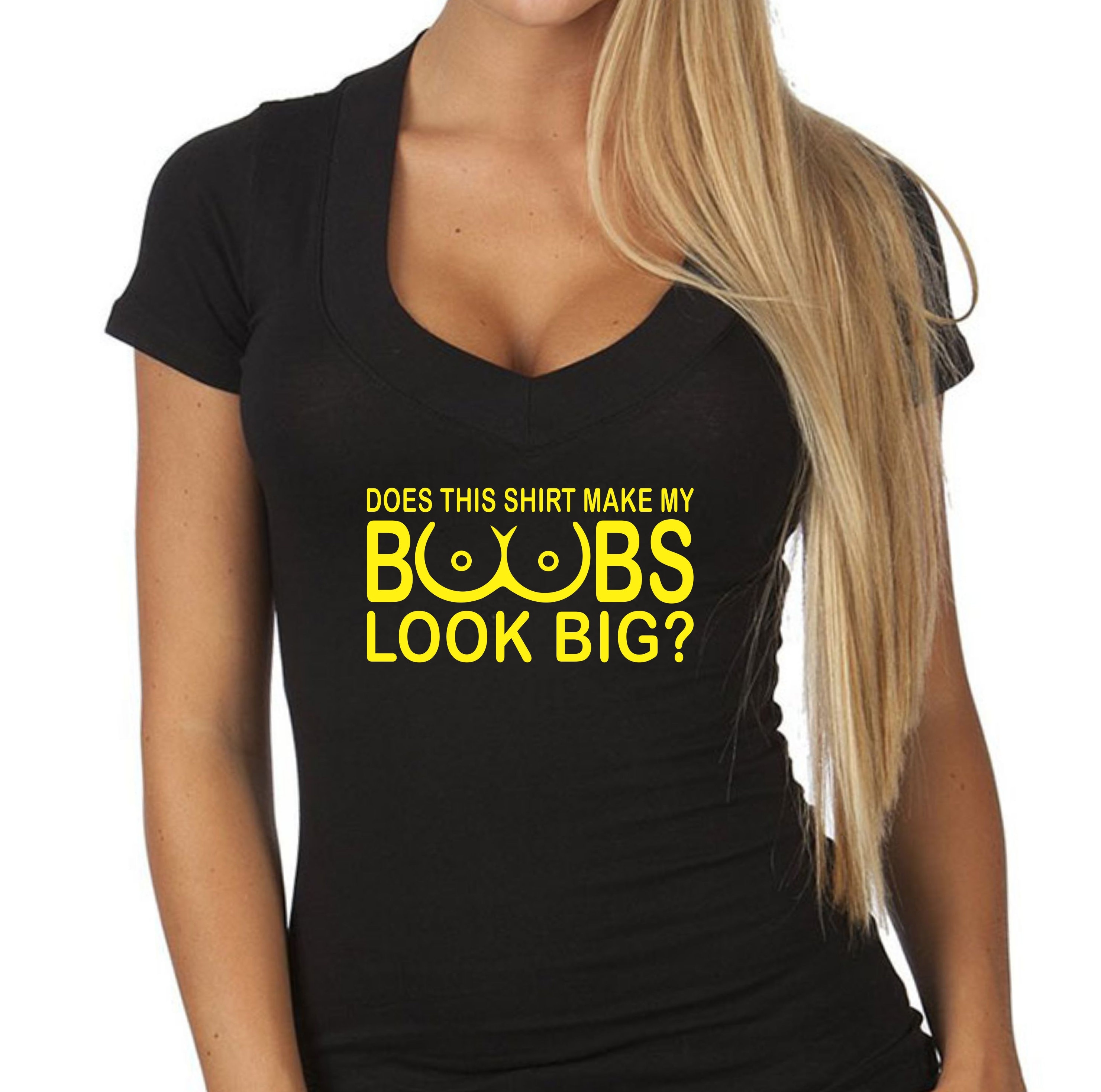 Does This Shirt Make My Boobs Look Big T Shirt V Neck Sexy Etsy 