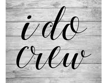 I do crew SVG, Bridal party Svg, Bridal shower svg, I do Svg, Bachelorette party svg, Bride and groom svg, wedding svg, engagement svg
