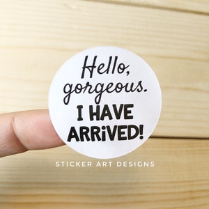30 Hello Gorgeous Stickers, I have arrived Stickers, Packaging Gift, Business Labels LOGO stickers, Funny Stickers, Small Business Stickers