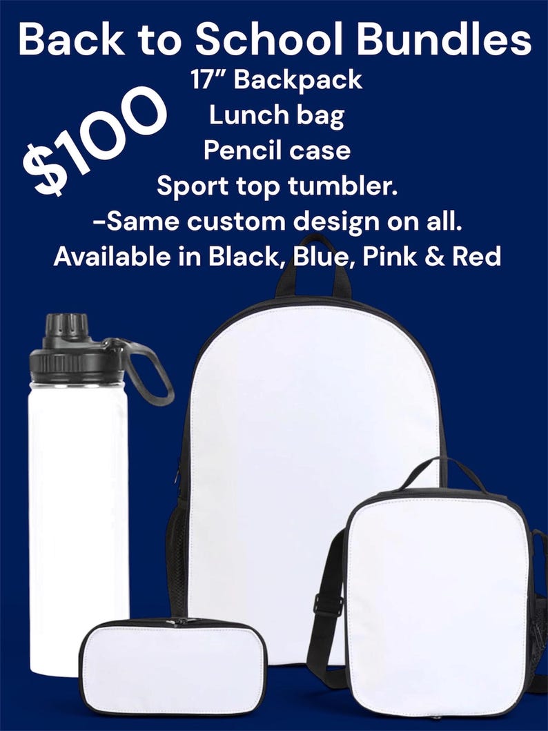 May include: A bundle featuring a 17-inch backpack, a lunch bag, a pencil case, and a sport top tumbler. The text reads: Back to School Bundles, 17 inch Backpack, Lunch bag, Pencil case, Sport top tumbler, Same custom design on all, Available in Black, Blue, Pink and Red.