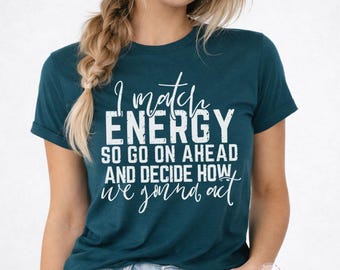 I Match Energy Shirt, Funny Attitude Tee, Sassy Graphic T-Shirt